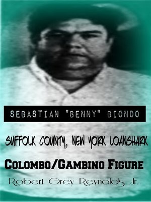 cover image of Sebastian "Benny" Biondo Suffolk County, New York Loanshark Colombo/Gambino Figure